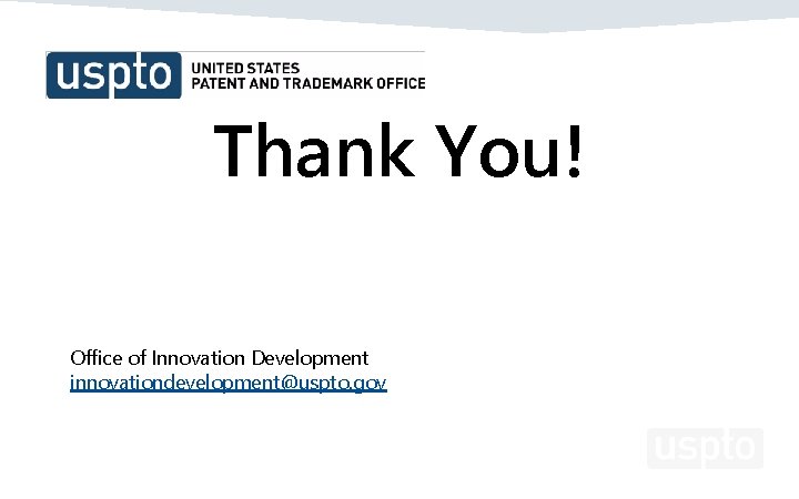 Thank You! Office of Innovation Development innovationdevelopment@uspto. gov 