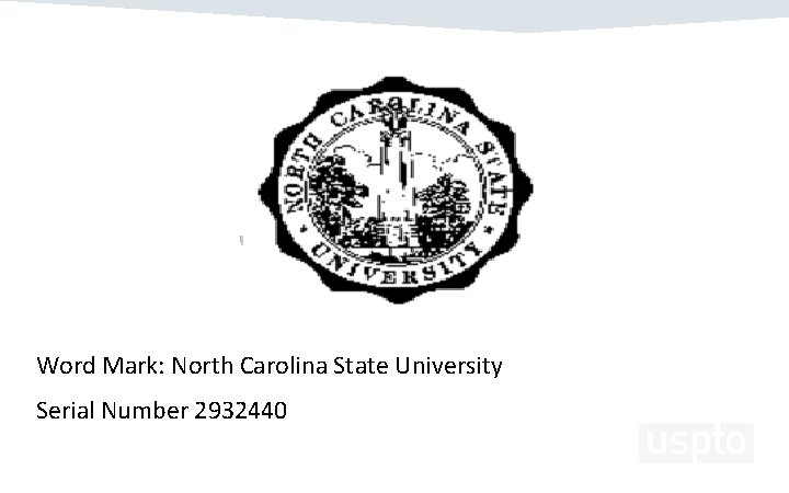 Overview of IP: Registered Trademarks Word Mark: North Carolina State University Serial Number 2932440