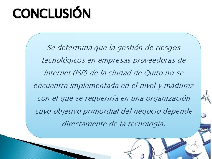 CONCLUSIÓN Se determina que la gestión de riesgos tecnológicos en empresas proveedoras de Internet