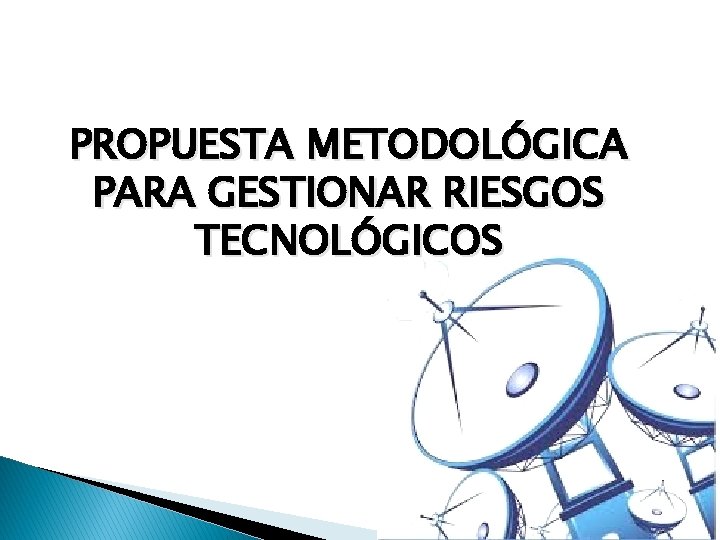 PROPUESTA METODOLÓGICA PARA GESTIONAR RIESGOS TECNOLÓGICOS 