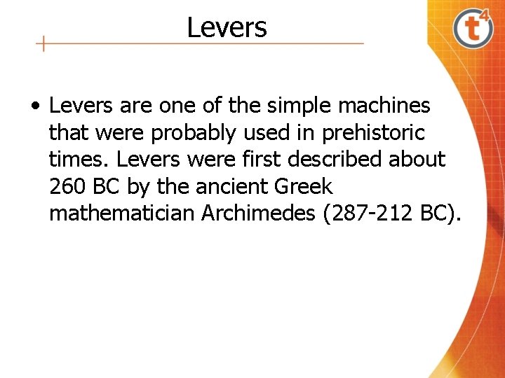 Levers • Levers are one of the simple machines that were probably used in
