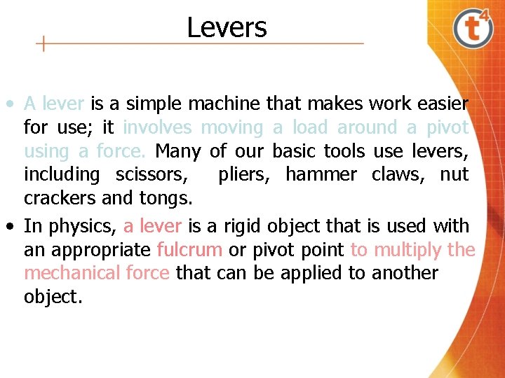 Levers • A lever is a simple machine that makes work easier for use;