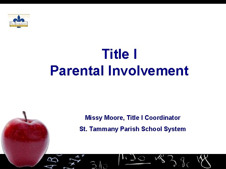 Title I Parental Involvement Missy Moore, Title I Coordinator St. Tammany Parish School System