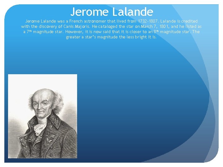 Jerome Lalande was a French astronomer that lived from 1732 -1807. Lalande is credited