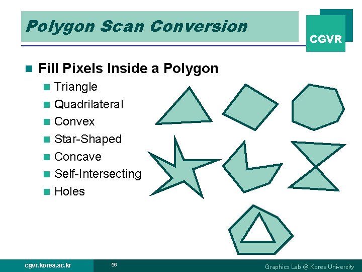 Polygon Scan Conversion n CGVR Fill Pixels Inside a Polygon n n n Triangle