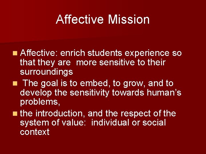Affective Mission n Affective: enrich students experience so that they are more sensitive to