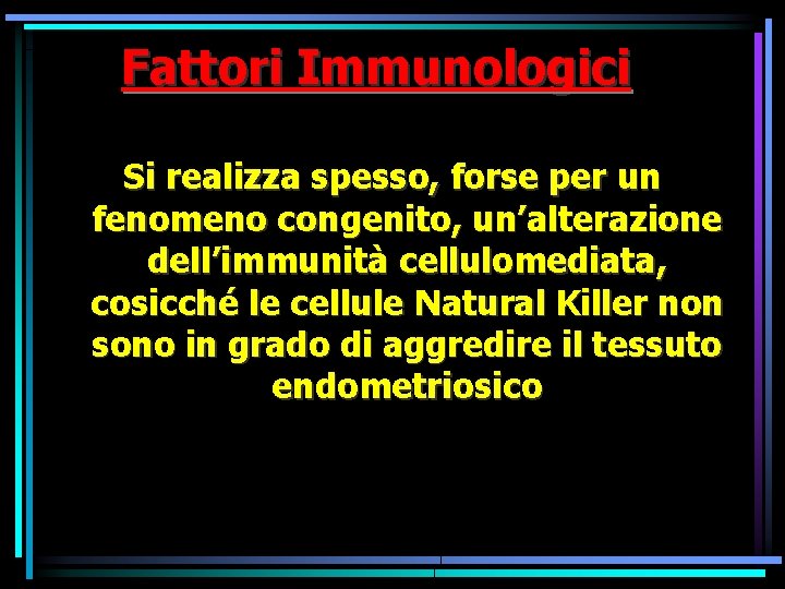 Fattori Immunologici Si realizza spesso, forse per un fenomeno congenito, un’alterazione dell’immunità cellulomediata, cosicché Fattori Immunologici Si realizza spesso, forse per un fenomeno congenito, un’alterazione dell’immunità cellulomediata, cosicché