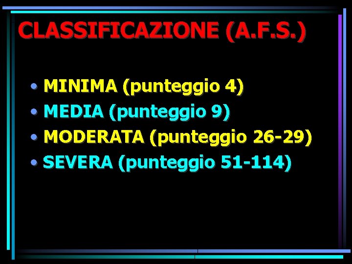 CLASSIFICAZIONE (A. F. S. ) • MINIMA (punteggio 4) • MEDIA (punteggio 9) • CLASSIFICAZIONE (A. F. S. ) • MINIMA (punteggio 4) • MEDIA (punteggio 9) •