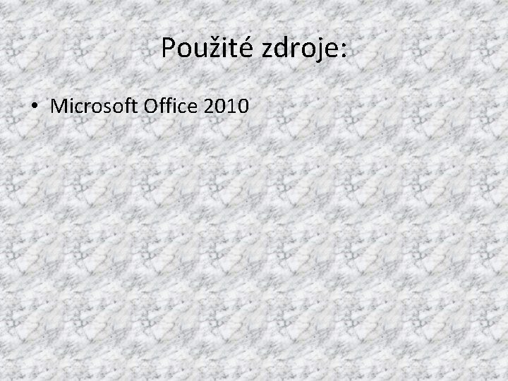 Použité zdroje: • Microsoft Office 2010 