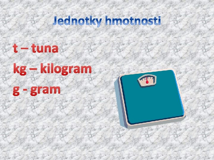 t – tuna kg – kilogram g - gram 