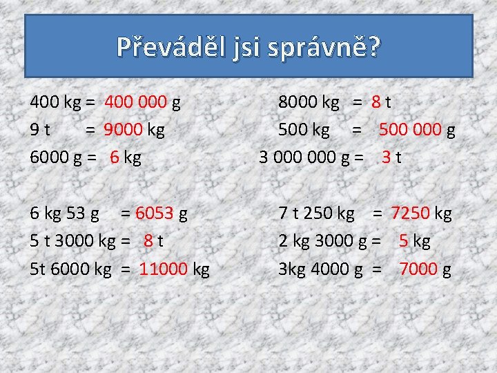 Převáděl jsi správně? 400 kg = 400 000 g 9 t = 9000 kg