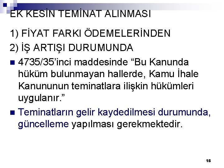 EK KESİN TEMİNAT ALINMASI 1) FİYAT FARKI ÖDEMELERİNDEN 2) İŞ ARTIŞI DURUMUNDA n 4735/35’inci