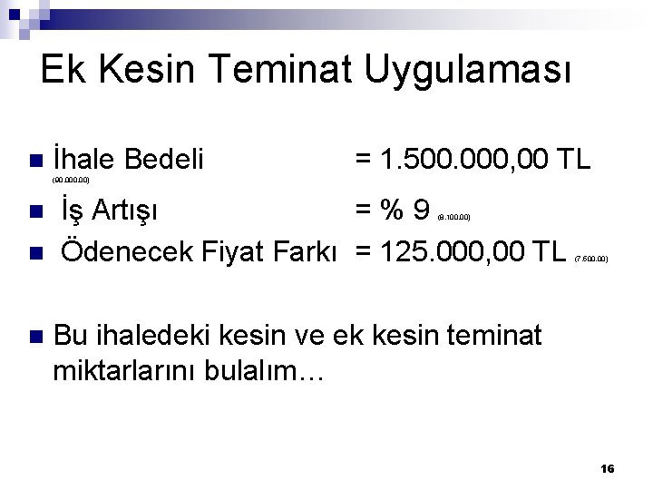 Ek Kesin Teminat Uygulaması n İhale Bedeli = 1. 500. 000, 00 TL (90.