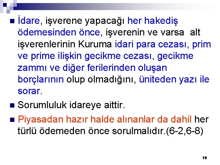 İdare, işverene yapacağı her hakediş ödemesinden önce, işverenin ve varsa alt işverenlerinin Kuruma idari