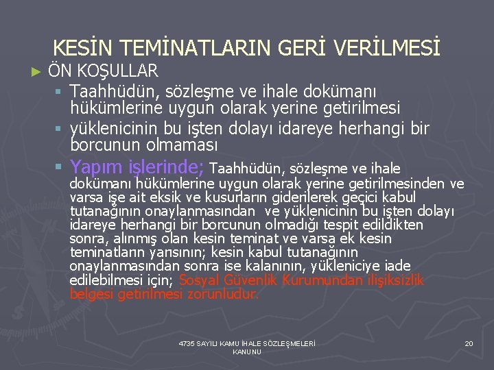 KESİN TEMİNATLARIN GERİ VERİLMESİ ► ÖN KOŞULLAR § Taahhüdün, sözleşme ve ihale dokümanı hükümlerine