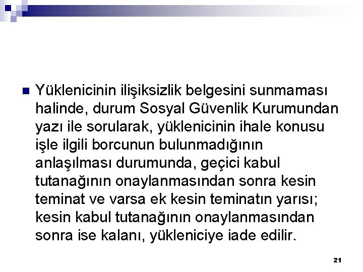 n Yüklenicinin ilişiksizlik belgesini sunmaması halinde, durum Sosyal Güvenlik Kurumundan yazı ile sorularak, yüklenicinin