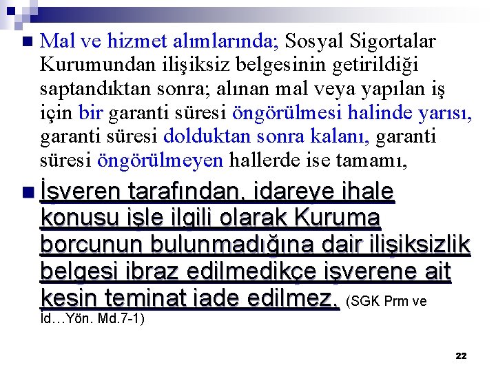 n Mal ve hizmet alımlarında; Sosyal Sigortalar Kurumundan ilişiksiz belgesinin getirildiği saptandıktan sonra; alınan