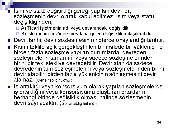 n İsim ve statü değişikliği gereği yapılan devirler, sözleşmenin devri olarak kabul edilmez. İsim