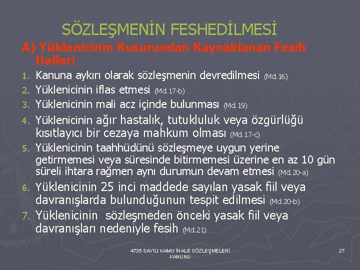  SÖZLEŞMENİN FESHEDİLMESİ A) Yüklenicinin Kusurundan Kaynaklanan Fesih Halleri 1. 2. 3. 4. Kanuna