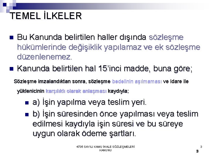 TEMEL İLKELER n n Bu Kanunda belirtilen haller dışında sözleşme hükümlerinde değişiklik yapılamaz ve