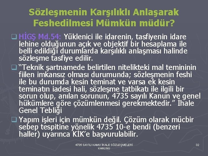 Sözleşmenin Karşılıklı Anlaşarak Feshedilmesi Mümkün müdür? q HİGŞ Md. 54: Yüklenici ile idarenin, tasfiyenin