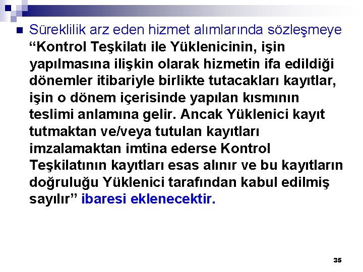 n Süreklilik arz eden hizmet alımlarında sözleşmeye “Kontrol Teşkilatı ile Yüklenicinin, işin yapılmasına ilişkin