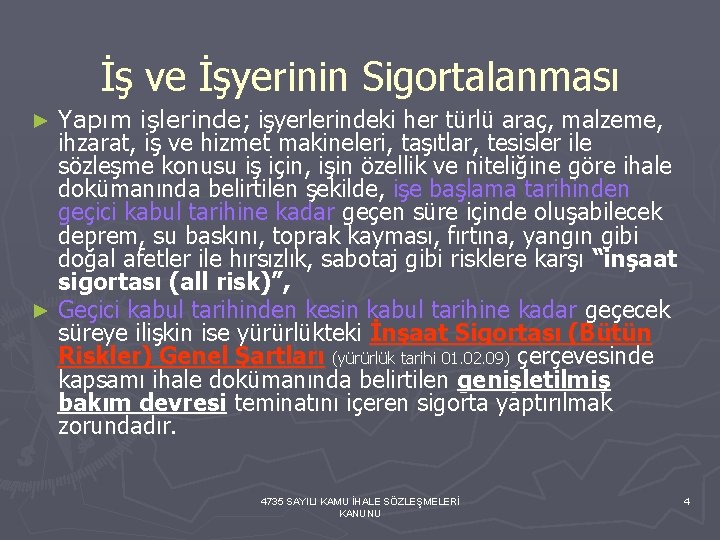 İş ve İşyerinin Sigortalanması Yapım işlerinde; işyerlerindeki her türlü araç, malzeme, ihzarat, iş ve