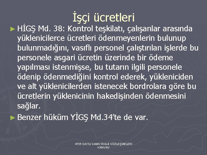 İşçi ücretleri ► HİGŞ Md. 38: Kontrol teşkilatı, çalışanlar arasında yüklenicilerce ücretleri ödenmeyenlerin bulunup