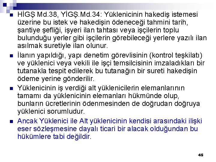 n n HİGŞ Md. 38, YİGŞ. Md. 34: Yüklenicinin hakediş istemesi üzerine bu istek