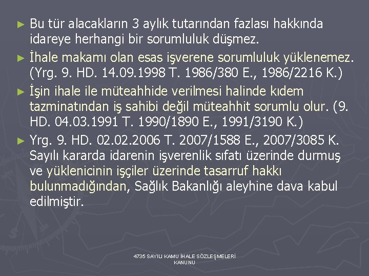 ► Bu tür alacakların 3 aylık tutarından fazlası hakkında idareye herhangi bir sorumluluk düşmez.