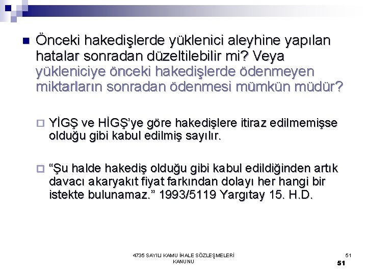 n Önceki hakedişlerde yüklenici aleyhine yapılan hatalar sonradan düzeltilebilir mi? Veya yükleniciye önceki hakedişlerde