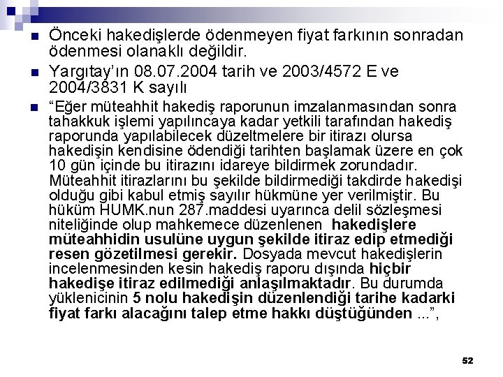 n n n Önceki hakedişlerde ödenmeyen fiyat farkının sonradan ödenmesi olanaklı değildir. Yargıtay’ın 08.