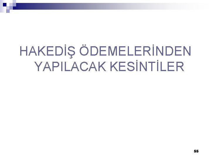 HAKEDİŞ ÖDEMELERİNDEN YAPILACAK KESİNTİLER 55 