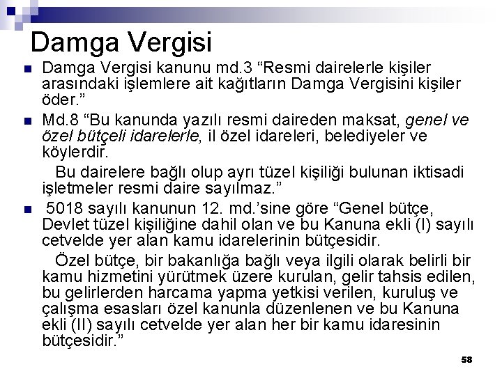 Damga Vergisi kanunu md. 3 “Resmi dairelerle kişiler arasındaki işlemlere ait kağıtların Damga Vergisini