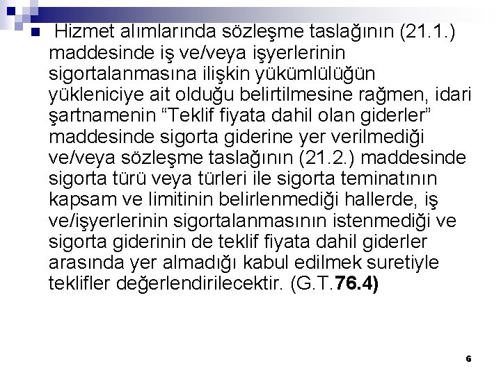 n Hizmet alımlarında sözleşme taslağının (21. 1. ) maddesinde iş ve/veya işyerlerinin sigortalanmasına ilişkin