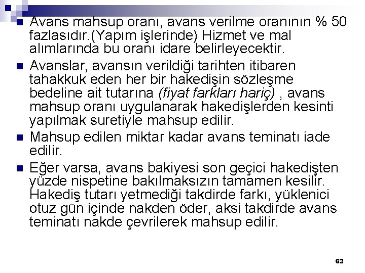 n n Avans mahsup oranı, avans verilme oranının % 50 fazlasıdır. (Yapım işlerinde) Hizmet