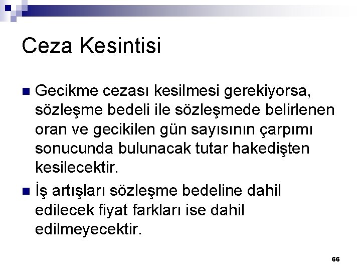 Ceza Kesintisi Gecikme cezası kesilmesi gerekiyorsa, sözleşme bedeli ile sözleşmede belirlenen oran ve gecikilen