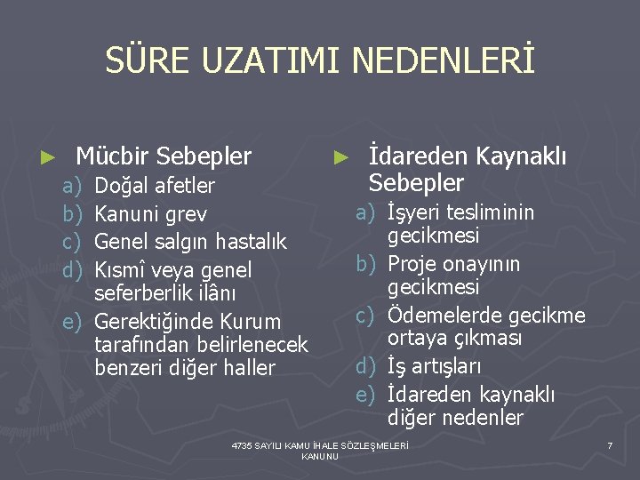 SÜRE UZATIMI NEDENLERİ ► Mücbir Sebepler a) b) c) d) Doğal afetler Kanuni grev