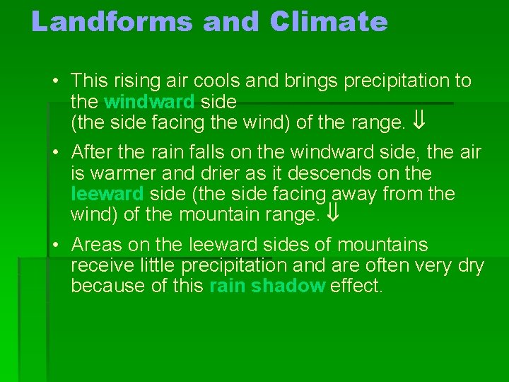 Landforms and Climate • This rising air cools and brings precipitation to the windward