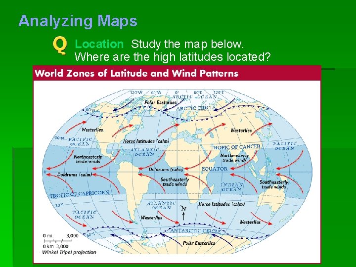 Analyzing Maps Location Study the map below. Where are the high latitudes located? 