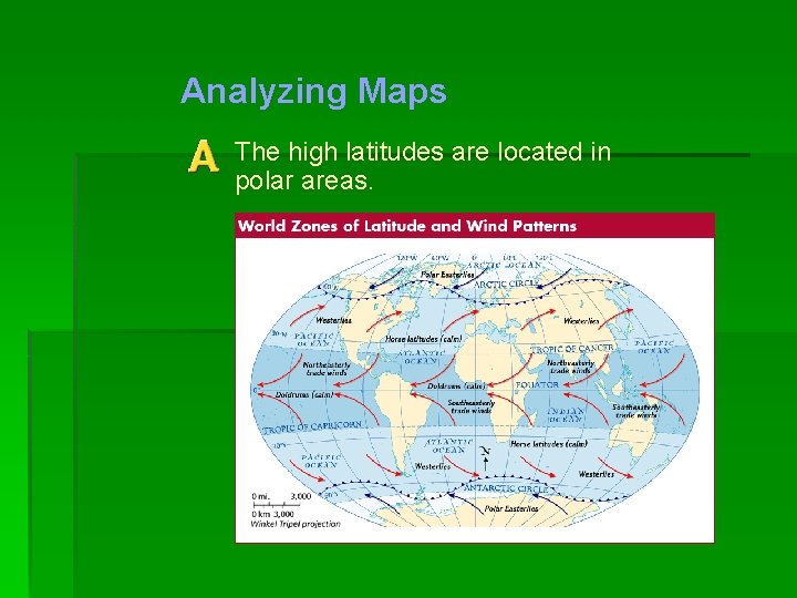 Analyzing Maps The high latitudes are located in polar areas. 