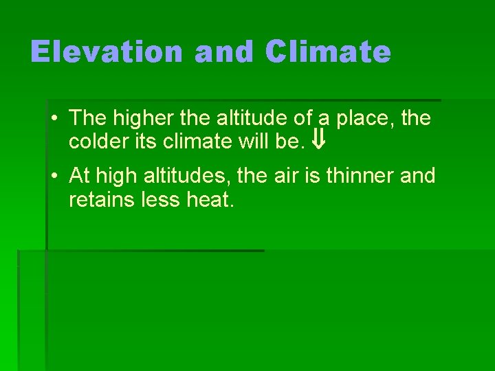Elevation and Climate • The higher the altitude of a place, the colder its