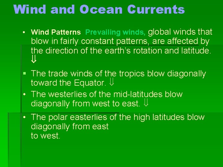 Wind and Ocean Currents • Wind Patterns Prevailing winds, global winds that blow in