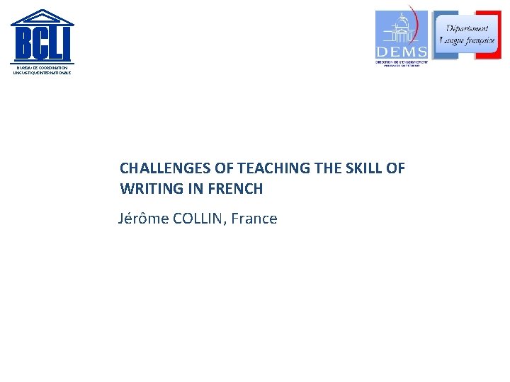 BUREAU DE COORDINATION LINGUISTIQUE INTERNATIONALE CHALLENGES OF TEACHING THE SKILL OF WRITING IN FRENCH