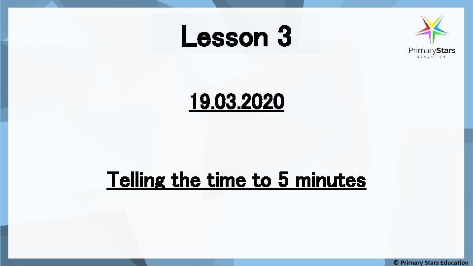 Lesson 3 19. 03. 2020 Telling the time to 5 minutes 