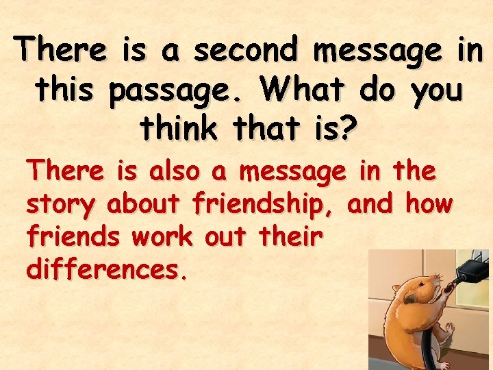 There is a second message in this passage. What do you think that is?