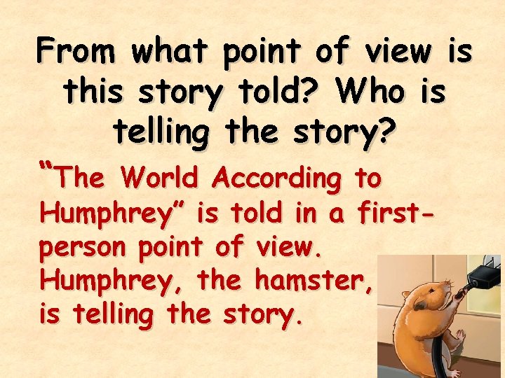 From what point of view is this story told? Who is telling the story?