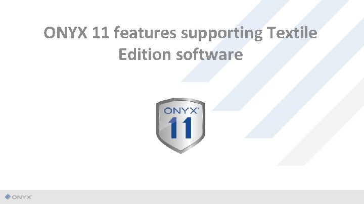 ONYX 11 features supporting Textile Edition software 