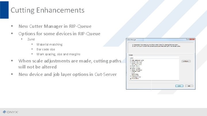 Cutting Enhancements § § New Cutter Manager in RIP-Queue Options for some devices in