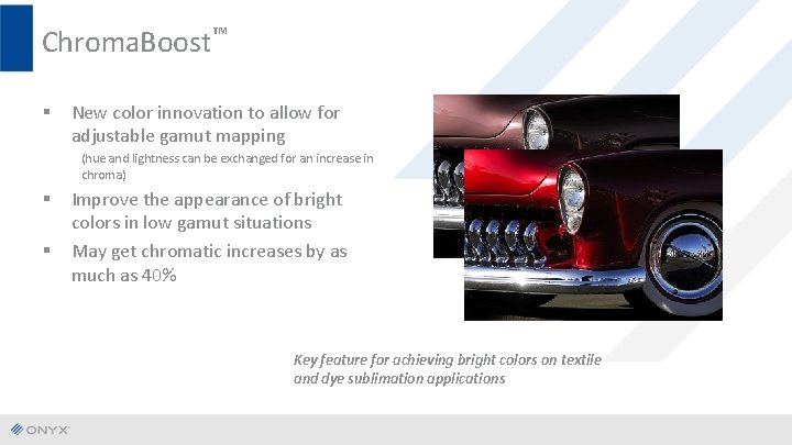 Chroma. Boost™ § New color innovation to allow for adjustable gamut mapping (hue and
